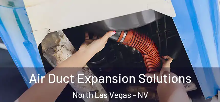 Air Duct Expansion Solutions North Las Vegas - NV