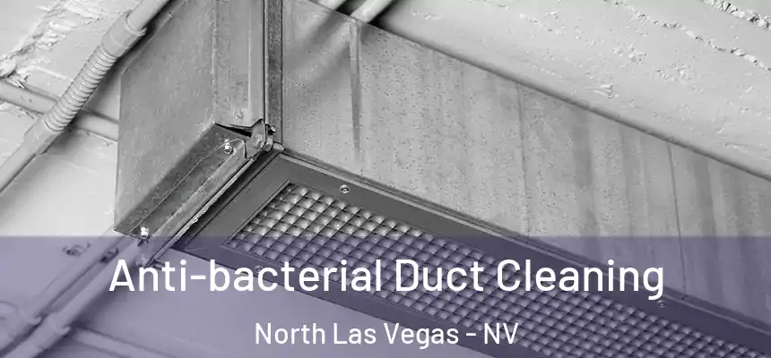 Anti-bacterial Duct Cleaning North Las Vegas - NV