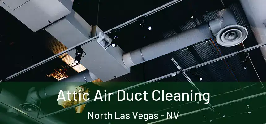  Attic Air Duct Cleaning North Las Vegas - NV