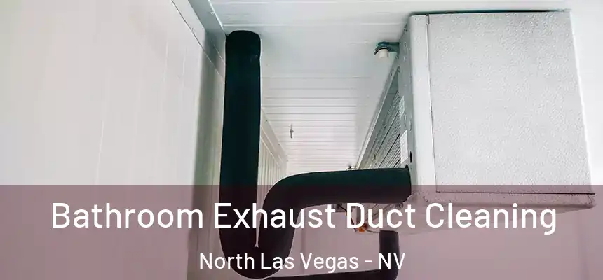  Bathroom Exhaust Duct Cleaning North Las Vegas - NV