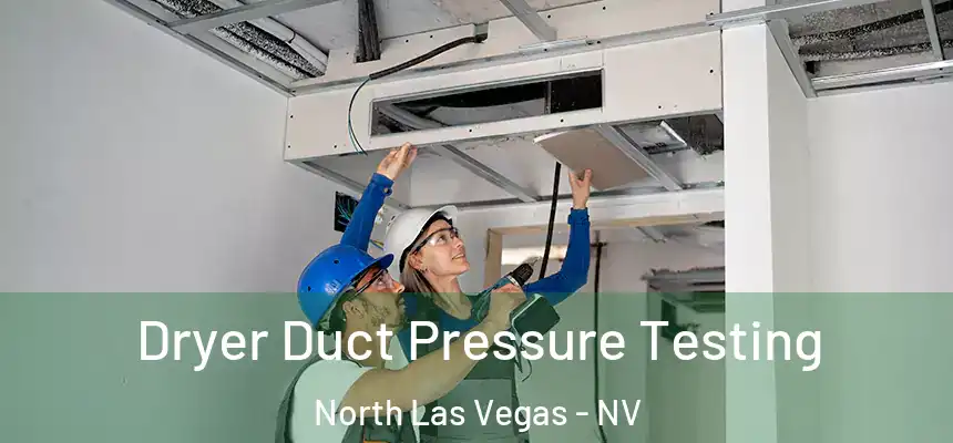  Dryer Duct Pressure Testing North Las Vegas - NV