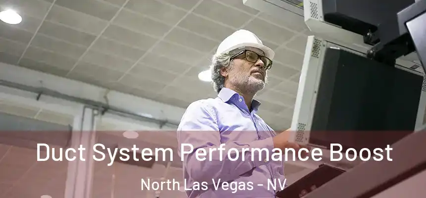  Duct System Performance Boost North Las Vegas - NV
