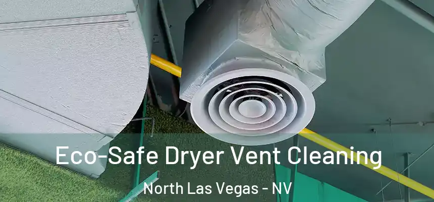  Eco-Safe Dryer Vent Cleaning North Las Vegas - NV