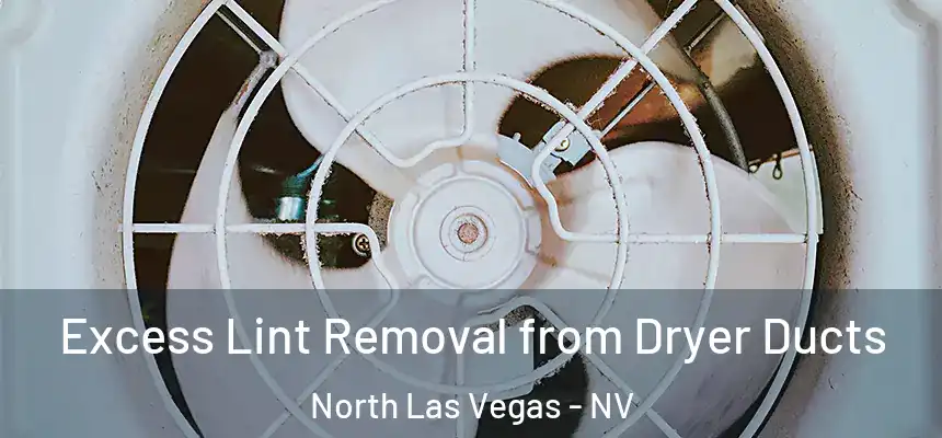 Excess Lint Removal from Dryer Ducts North Las Vegas - NV