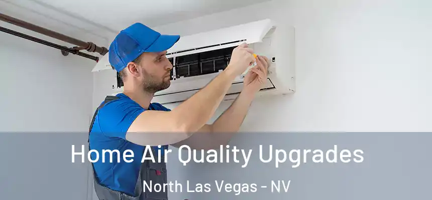 Home Air Quality Upgrades North Las Vegas - NV