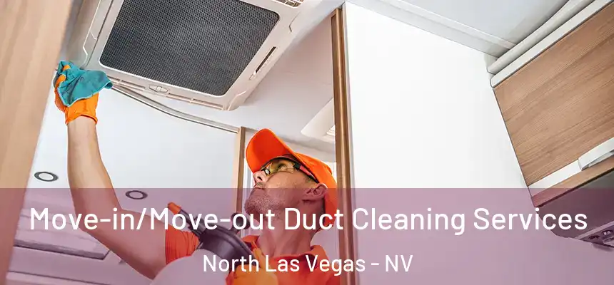  Move-in/Move-out Duct Cleaning Services North Las Vegas - NV