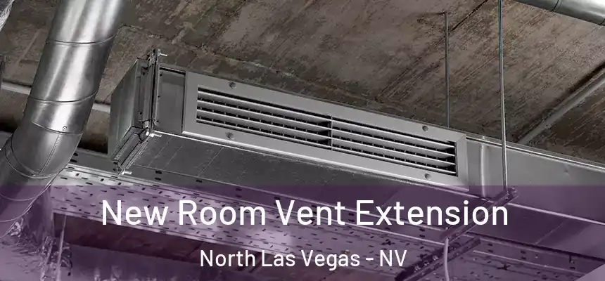 New Room Vent Extension North Las Vegas - NV