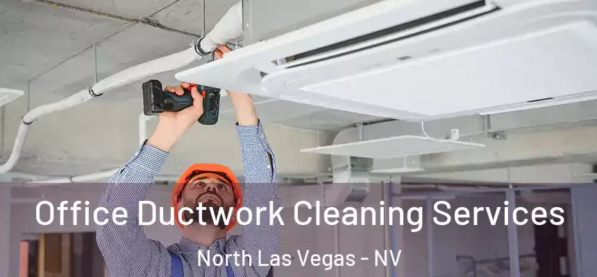 Office Ductwork Cleaning Services North Las Vegas - NV