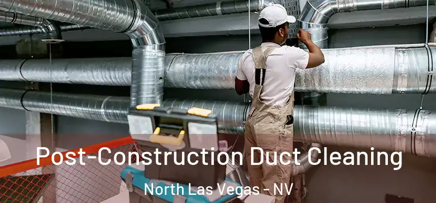  Post-Construction Duct Cleaning North Las Vegas - NV