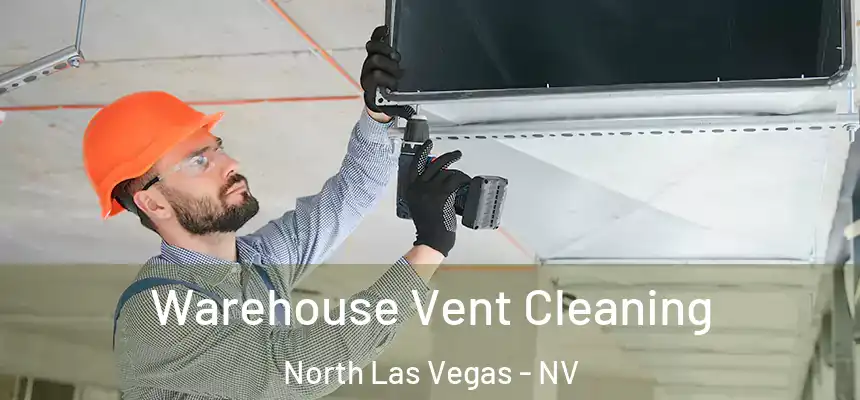 Warehouse Vent Cleaning North Las Vegas - NV