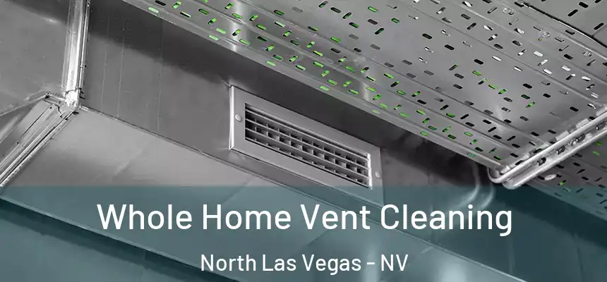  Whole Home Vent Cleaning North Las Vegas - NV